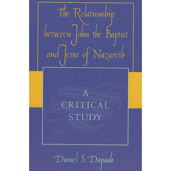 Relationship between John the Baptist and Jesus of Nazareth: A Critical Study, (Paperback)