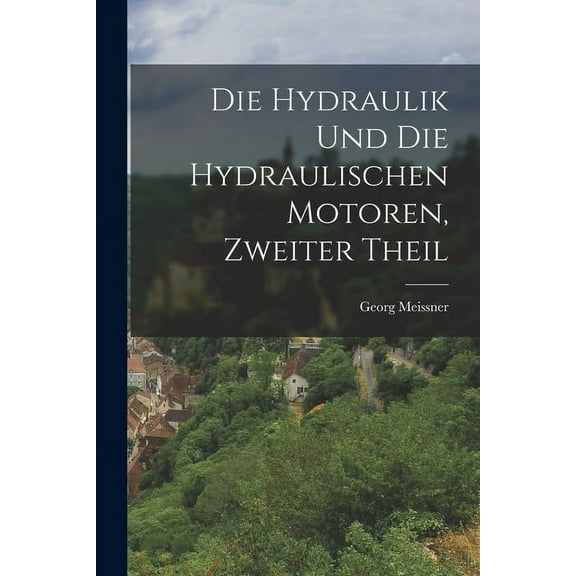 Die Hydraulik und die hydraulischen Motoren, Zweiter Theil (Paperback)