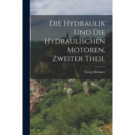 Die Hydraulik und die hydraulischen Motoren Zweiter Theil (Paperback)