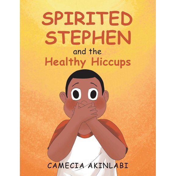Spirited Stephen and the Healthy Hiccups (Paperback) by Camecia Akinlabi