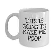 This Is Going To Make Me Poop, Coffee Addict Coffee Mug- White Porcelain Coffee Mug 11 Oz Funny Quotes Coffee Mug