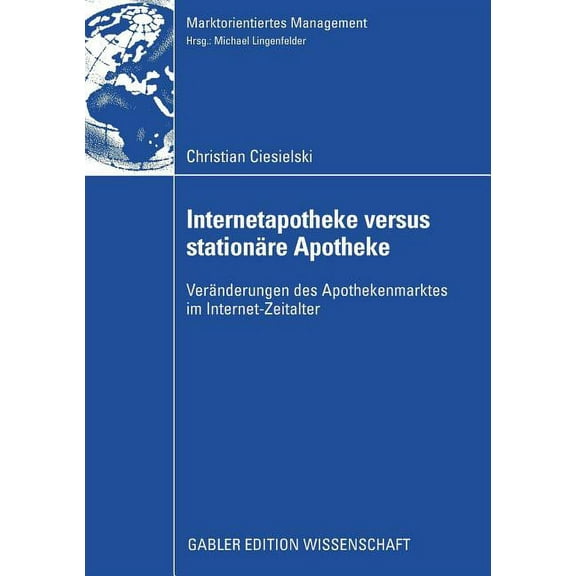 Marktorientiertes Management Internetapotheke Versus StationÃ¤re Apotheke: VerÃ¤nderungen Des Apothekenmarktes Im Internet-Zeitalter, (Paperback)