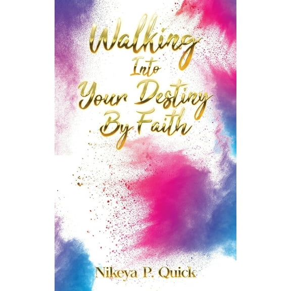 Walking Into Your Destiny By Faith, (Paperback)