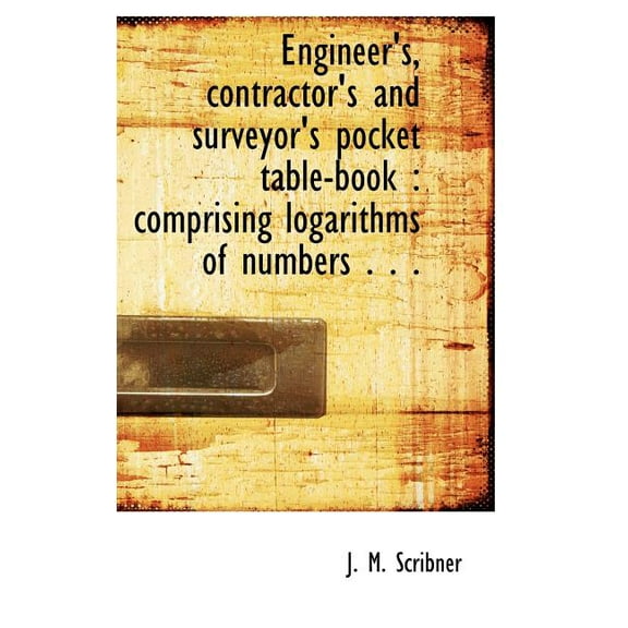Engineer's, Contractor's and Surveyor's Pocket Table-Book: Comprising Logarithms of Numbers . . . (Hardcover)