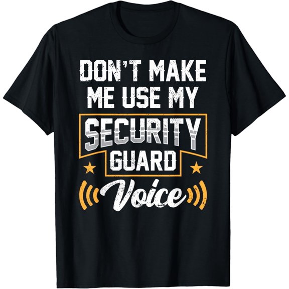 Don't Make Me Use My Security Guard Voice Job Officer T-Shirt