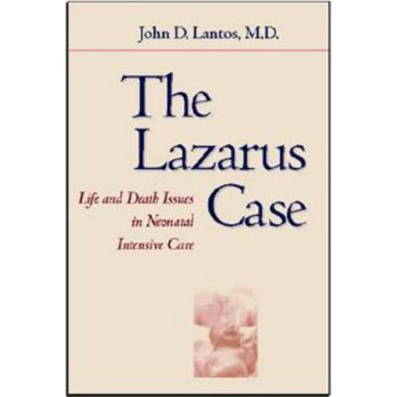 Pre-Owned The Lazarus Case: Life-And-Death Issues in Neonatal Intensive Care (Hardcover) 0801867622 9780801867620