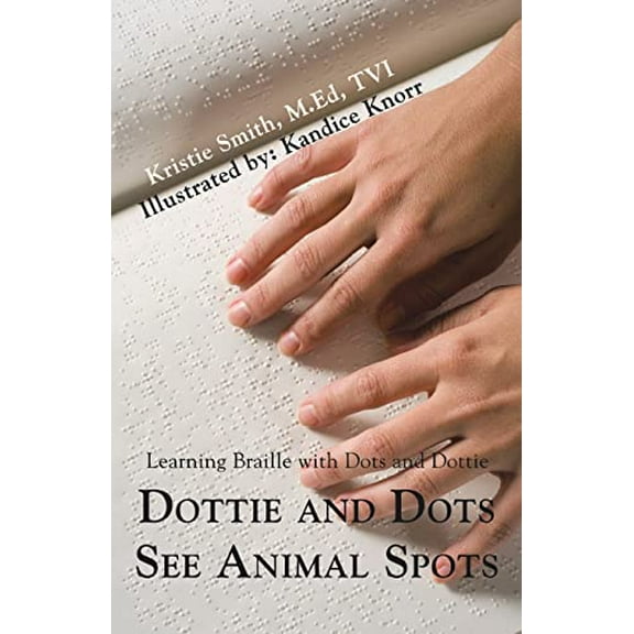 Pre-Owned Dottie and Dots See Animal Spots: Learning Braille with Dots and Dottie (Paperback) 0595471307 9780595471300