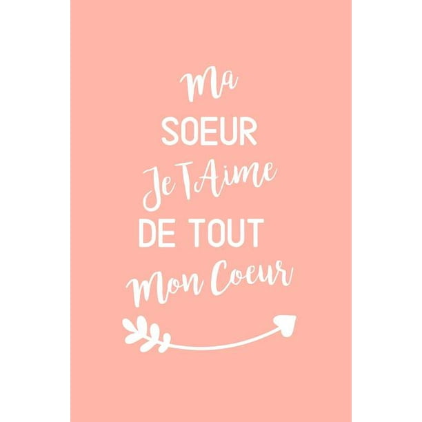 Ma Soeur Je T Aime De Tout Mon Coeur Carnet De Note Idee Cadeau Pour Sa Soeur Pour Anniversaire Noel Paperback Walmart Com Walmart Com