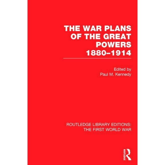 Routledge Library Editions: The First Wo The War Plans of the Great Powers (RLE The First World War): 1880-1914, (Hardcover)
