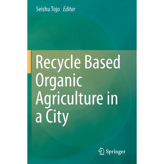 Recycle Based Organic Agriculture in a City, (Paperback)