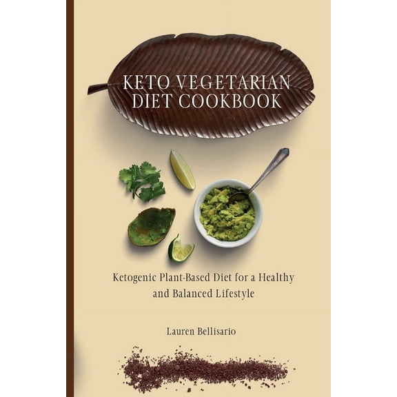 Keto Vegetarian Diet Cookbook: Ketogenic Plant-Based Diet for a Healthy and Balanced Lifestyle, (Paperback)