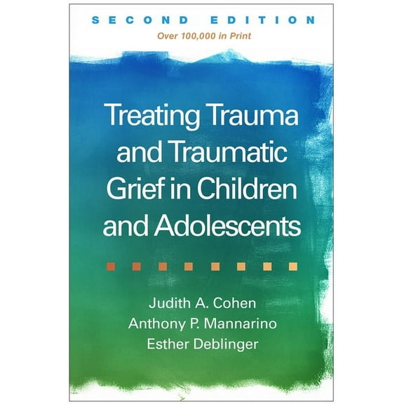 Treating Trauma and Traumatic Grief in Children and Adolescents, (Paperback)