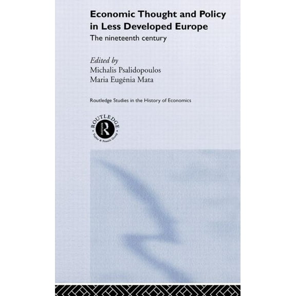 Routledge Studies in the History of Econ Economic Thought and Policy in Less Developed Europe: The Nineteenth Century, (Hardcover)