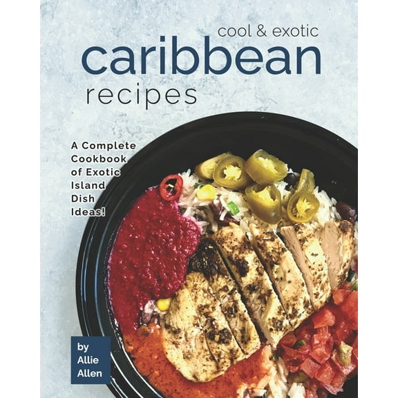 Cool & Exotic Caribbean Recipes: A Complete Cookbook of Exotic Island Dish Ideas! (Paperback)