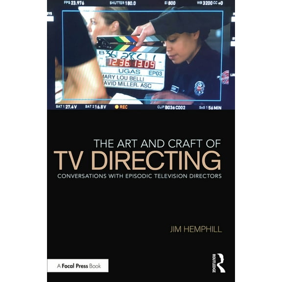 The Art and Craft of TV Directing: Conversations with Episodic Television Directors, (Paperback)