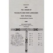 The Origin of the Baltic and Vedic Languages: Baltic Mythology, (Paperback)