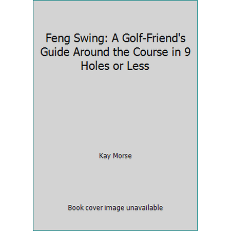 Feng Swing: A Golf-Friend's Guide Around the Course in 9 Holes or Less [Paperback - Used]