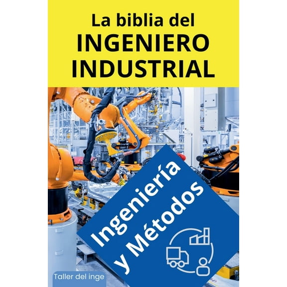 Las Biblias del Ingeniero Industrial La biblia del Ingeniero Industrial - IngenierÃa y Métodos, Book 1, (Paperback)