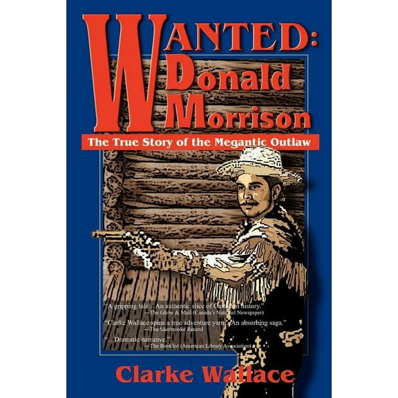 Wanted: Donald Morrison: The True Story of the Megantic Outlaw (Paperback)