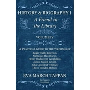 Friend in the Library: History and Biography I - A Friend in the Library : Volume IV - A Practical Guide to the Writings of Ralph Waldo Emerson, Nathaniel Hawthorne, Henry Wadsworth Longfellow, James Russell Lowell, John Greenleaf Whittier, Oliver Wendell Holmes (Series #4) (Paperback)