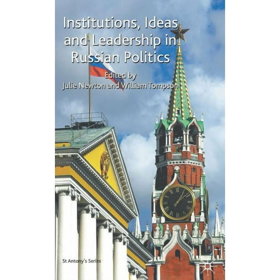 St Antony's Institutions, Ideas and Leadership in Russian Politics, (Hardcover)