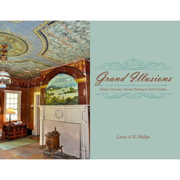 Grand Illusions: Historic Decorative Interior Painting in North Carolina, (Hardcover)