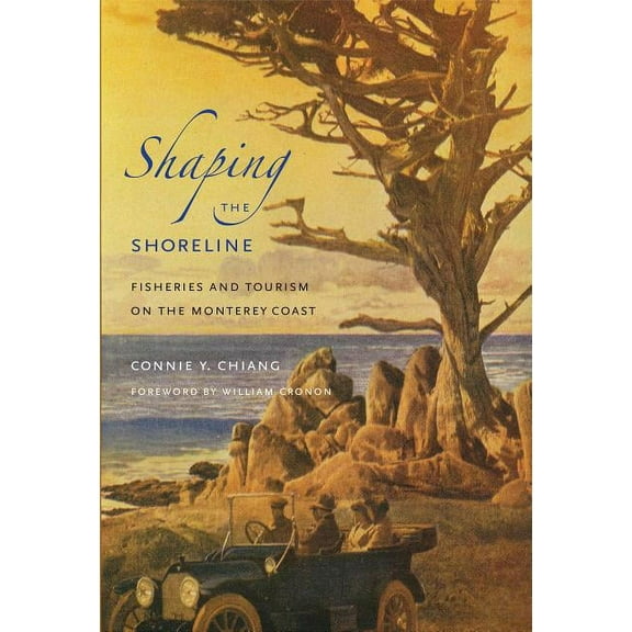 Weyerhaeuser Environmental Books Shaping the Shoreline: Fisheries and Tourism on the Monterey Coast, (Paperback)