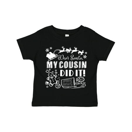 

Inktastic Dear Santa My Cousin Did It Funny Christmas Gift Toddler Boy or Toddler Girl T-Shirt
