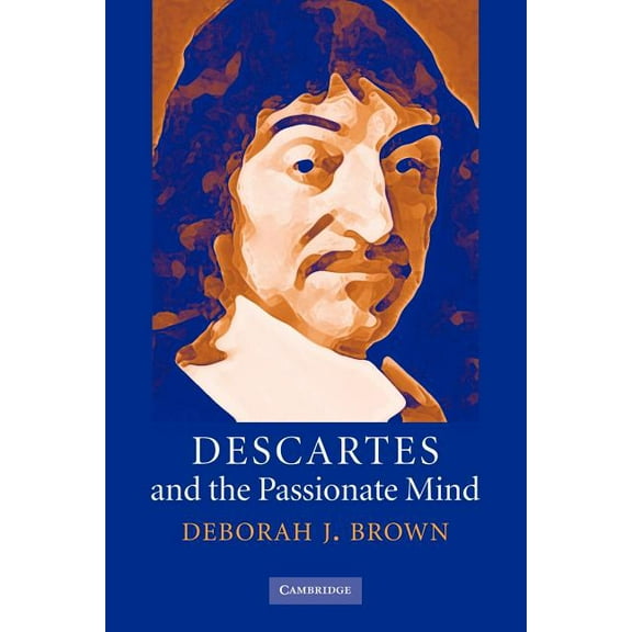 Descartes and the Passionate Mind, (Paperback)