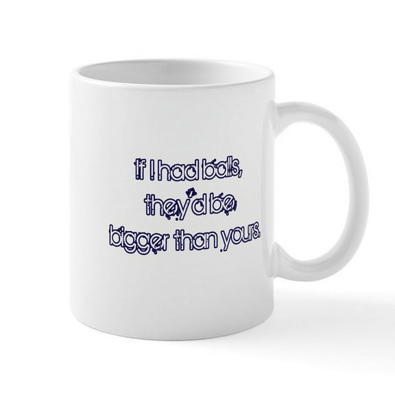 CafePress - If I Had Balls Mug - 11 oz Ceramic Mug - Novelty Coffee Tea Cup