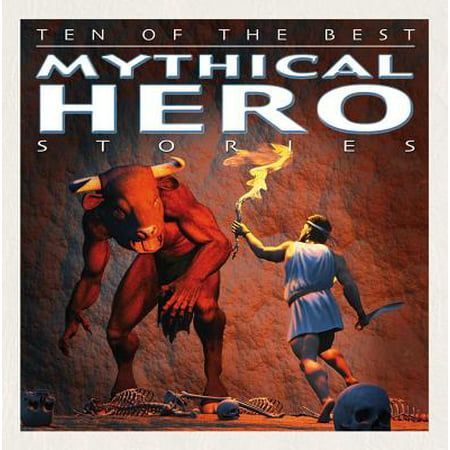 Ten of the Best Mythical Hero Stories (Best Company Of Heroes)
