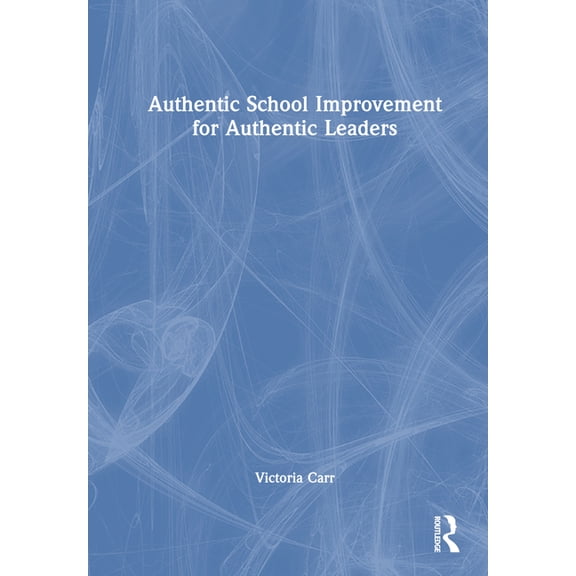 Authentic School Improvement for Authentic Leaders, (Hardcover)