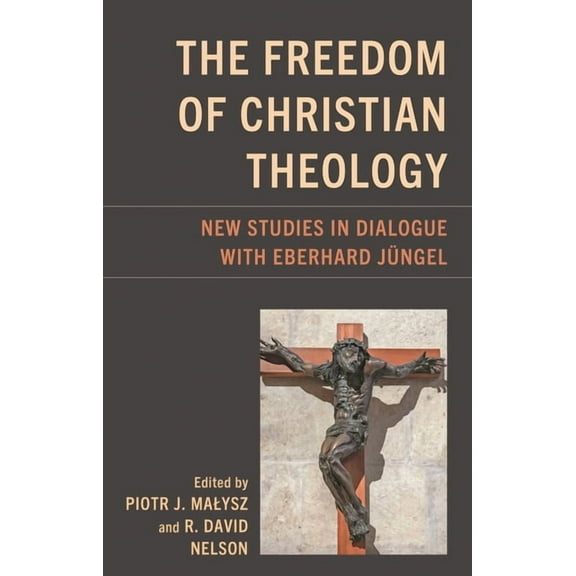 Studies in Dialectical Theology Freedom of Christian Theology: New Studies in Dialogue with Eberhard JÃ¼ngel, (Hardcover)