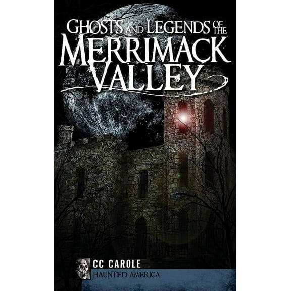 Ghosts and Legends of the Merrimack Valley, (Hardcover)