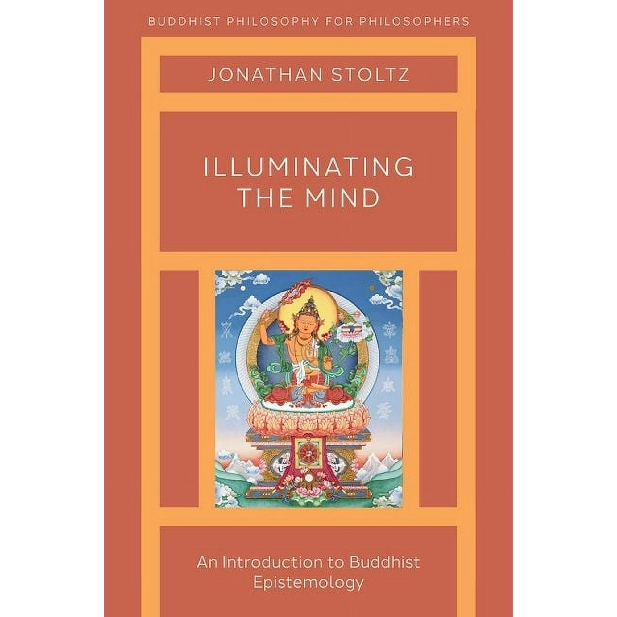 Buddhist Philosophy for Philosophers Illuminating the Mind: An Introduction to Buddhist Epistemology (Paperback)