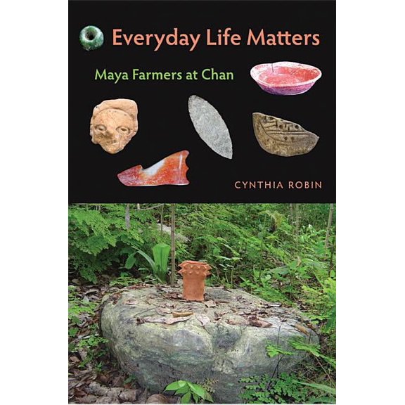 Everyday Life Matters: Maya Farmers at Chan, (Paperback)