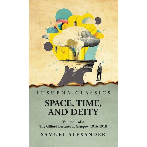 Space, Time, and Deity The Gifford Lectures at Glasgow, 1916-1918 Volume 1 of 2 (Hardcover)