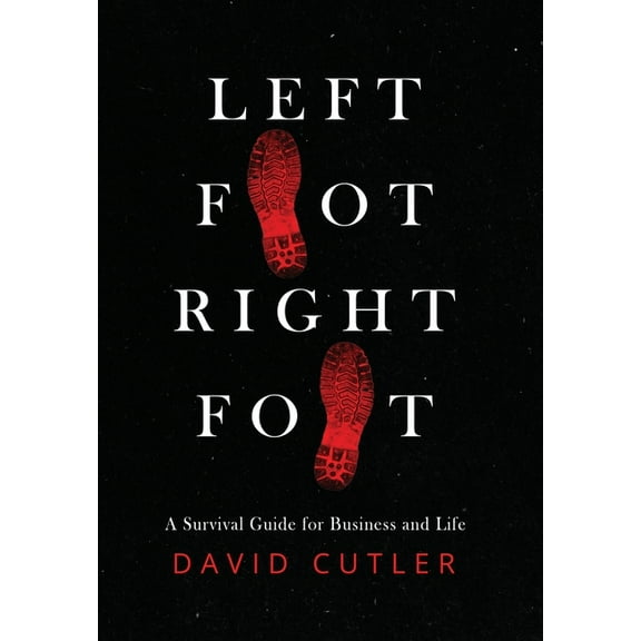 Left Foot Right Foot: Survival Guide for Business and Life, (Hardcover)