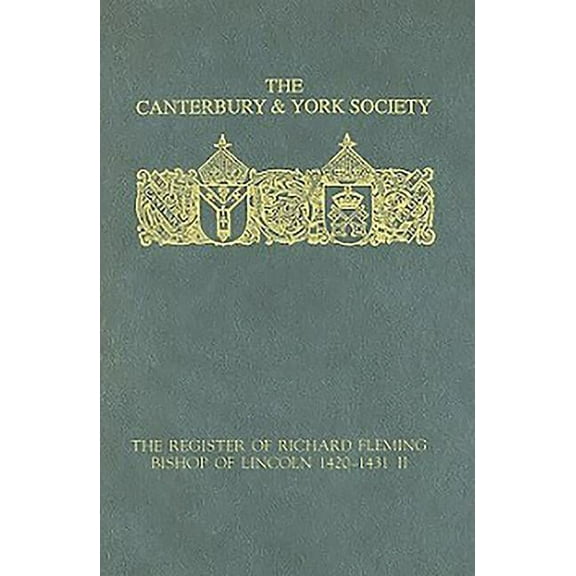 Canterbury & York Society: The Register of Richard Fleming, Bishop of Lincoln 1420-1431: II (Hardcover)