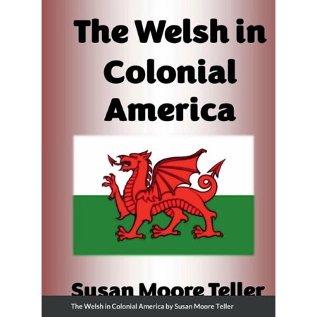 The Welsh in Colonial America: And Revolutionary Patriots Pvt. s Alexander Maddux Mathew Maddox John Harrison Burnette (Hardcover)