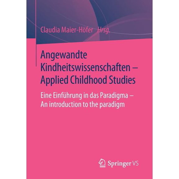 Angewandte Kindheitswissenschaften - Applied Childhood Studies: Eine EinfÃ¼hrung in Das Paradigma - An Introduction to th, (Paperback)