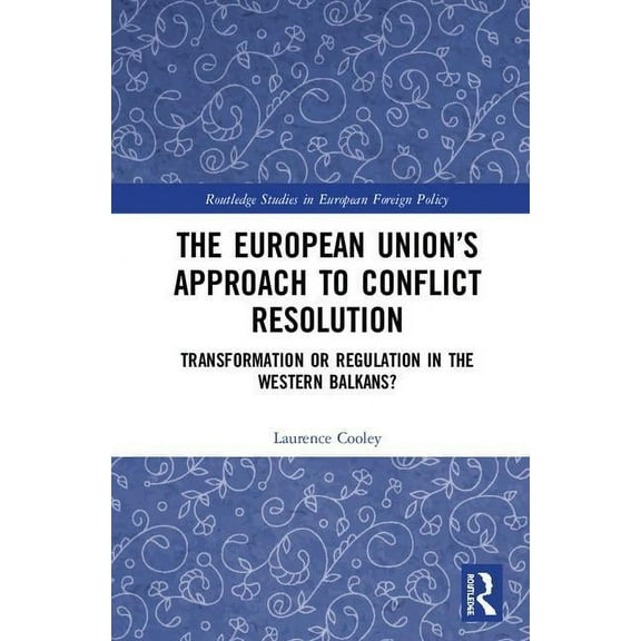 Routledge Studies in European Foreign Po The European Union's Approach to Conflict Resolution, (Hardcover)