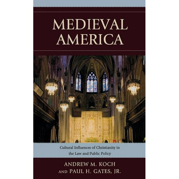 Medieval America: Cultural Influences of Christianity in the Law and Public Policy, (Hardcover)