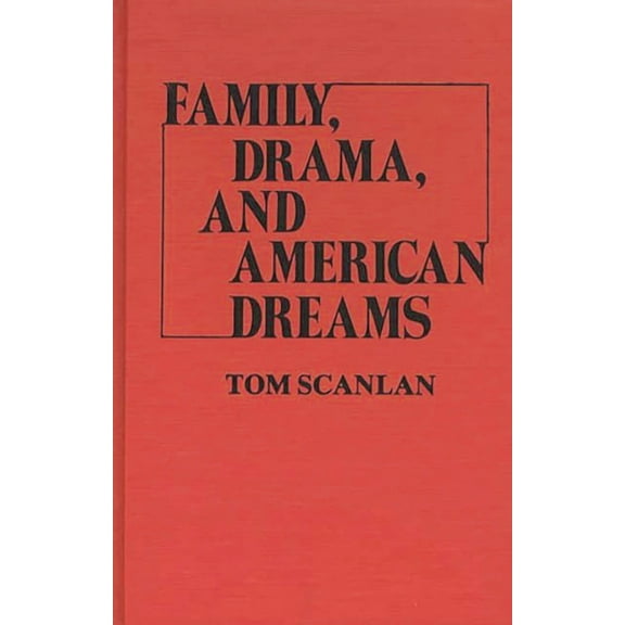 Contributions in American Studies Family, Drama, and American Dreams, (Hardcover)
