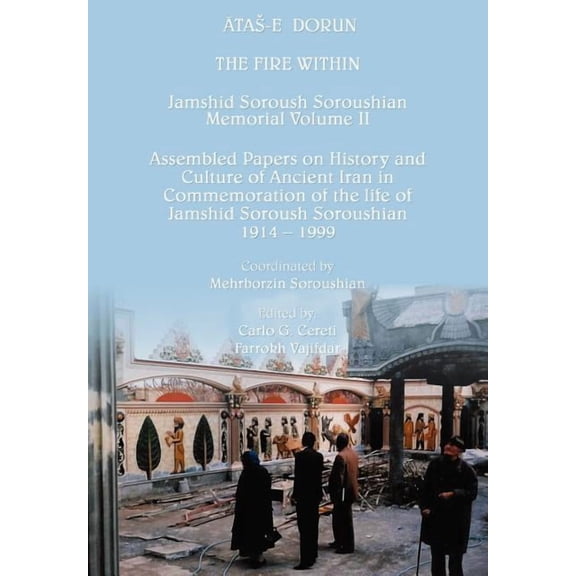 Jamshid Soroush Soroushian Commemorative Volume: The Fire Within (Hardcover)