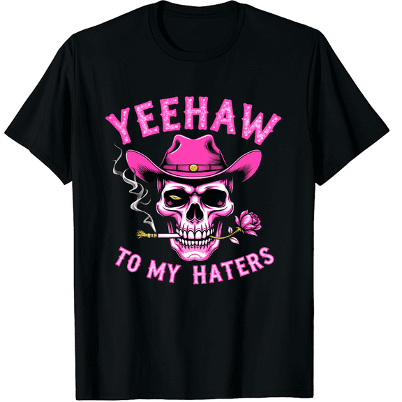 Yeehaw To My Haters Cowboy Graphic Black T-Shirt for Men and Women