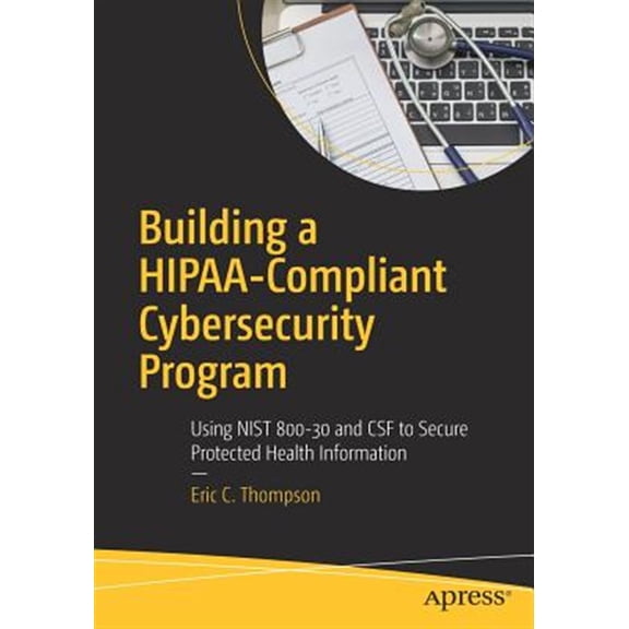 Pre-Owned Building a HIPAA-Compliant Cybersecurity Program: Using NIST 800-30 and CSF to Secure Protected Health Information Paperback - GOOD