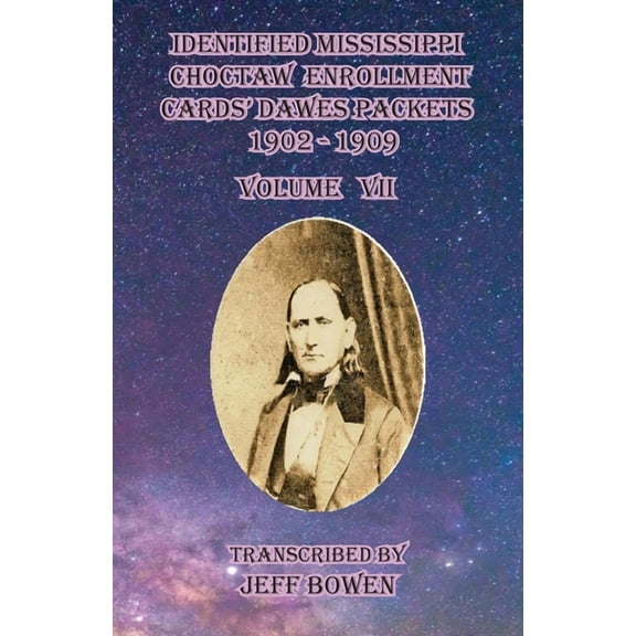 Identified Mississippi Choctaw Enrollment Cards' Dawes Packets 1902-1909 Volume VII, (Paperback)