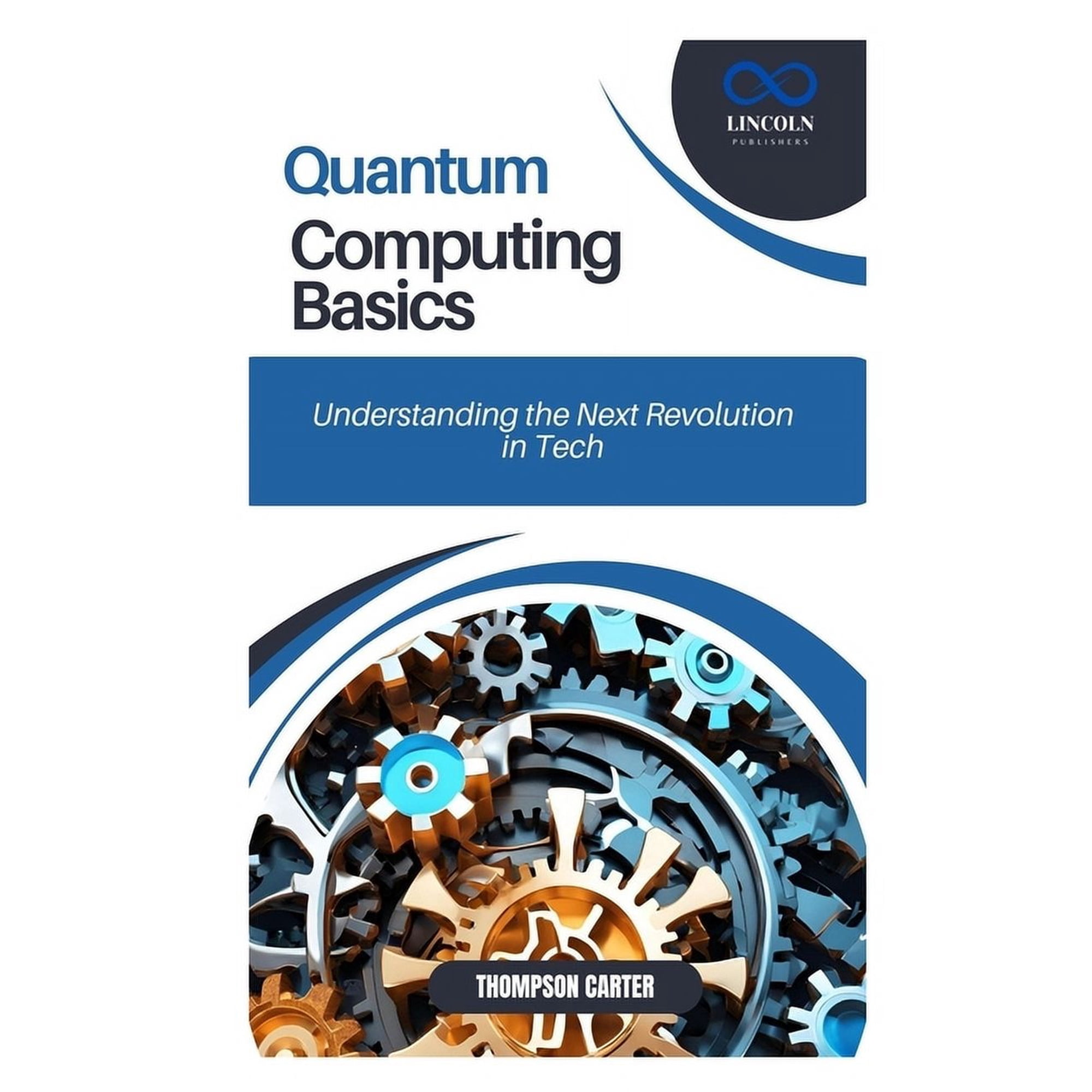 Quantum Computing Basics: Understanding the Next Revolution in Tech (Paperback)