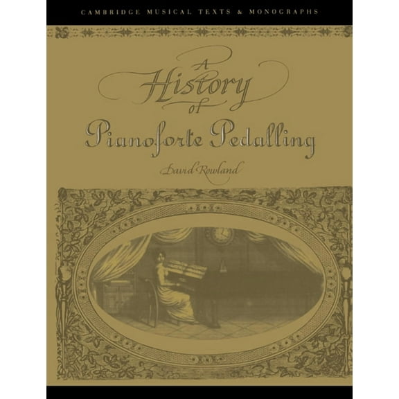 Cambridge Musical Texts and Monographs A History of Pianoforte Pedalling, (Paperback)